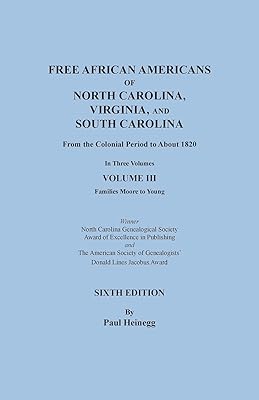 Free African Americans of North Carolina, Virginia, and South Carolina from the Colonial Period to About 1820. Sixth Edition, Volume III