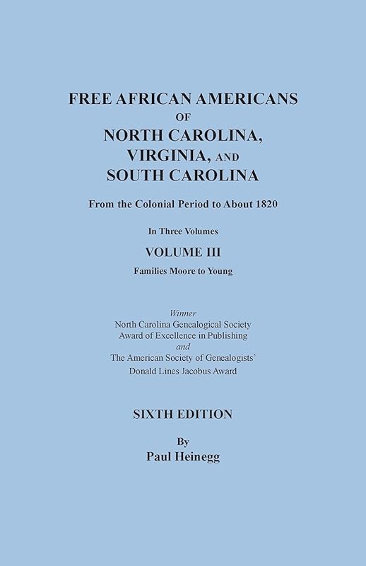 Free African Americans of North Carolina, Virginia, and South Carolina from the Colonial Period to About 1820. Sixth Edition, Volume III by Paul Heinegg