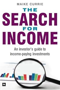 The Search for Income: An investor's guide to income-paying investments by Maike Currie