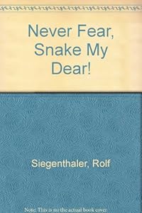 Never Fear, Snake My Dear! by Rolf Siegenthaler
