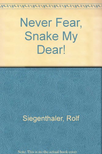 Never Fear, Snake My Dear! by Rolf Siegenthaler