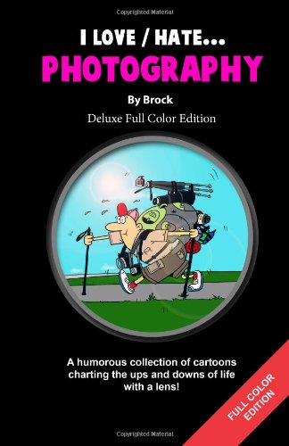 I Love/Hate...Photography Deluxe Full Color Edition: A hilarious look at photography (I Love/Hate Books...) (Volume 1) -  Brock