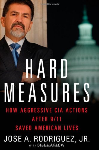 Hard Measures: How Aggressive CIA Actions After 9/11 Saved American Lives by Bill Harlow