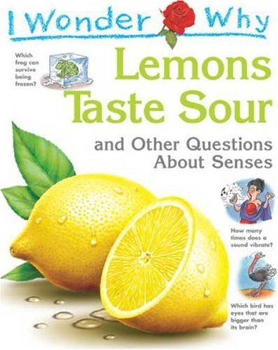 I Wonder Why Lemons Taste Sour and Other Questions about Senses by Deborah Chancellor