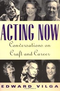 Acting Now: Conversations on Craft and Career by Edward Vilga