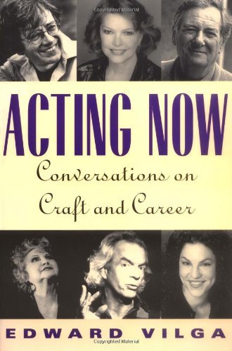 Acting Now: Conversations on Craft and Career by Edward Vilga