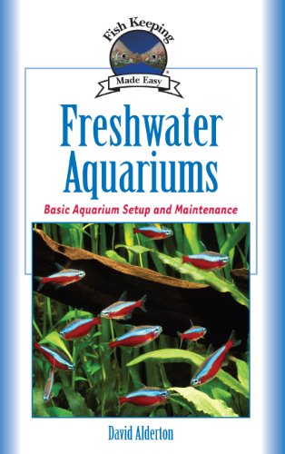 Freshwater Aquariums: Basic Aquarium Setup and Maintenance (Fish Keeping Made Easy) by David Alderton
