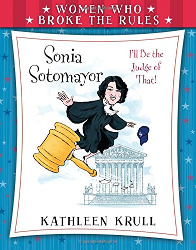 Women Who Broke the Rules: Sonia Sotomayor by Kathleen Krull