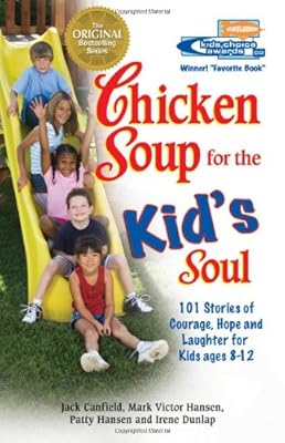 Chicken Soup for the Kid's Soul: 101 Stories of Courage, Hope and Laughter (Chicken Soup for the Soul)