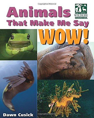 Animals That Make Me Say Wow! by Dawn Cusick
