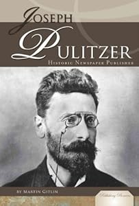 Joseph Pulitzer: Historic Newspaper Publisher