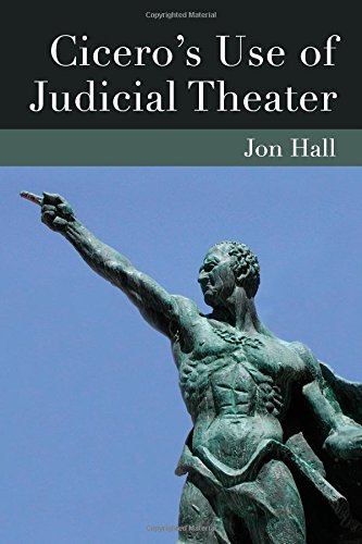 Cicero's Use of Judicial Theater by by Ralph J Migliozzi