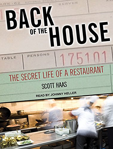 Back of the House: The Secret Life of a Restaurant by Scott Haas