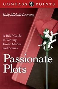 Compass Points - Passionate Plots: A Brief Guide to Writing Erotic Stories and Scenes by Kelly Lawrence