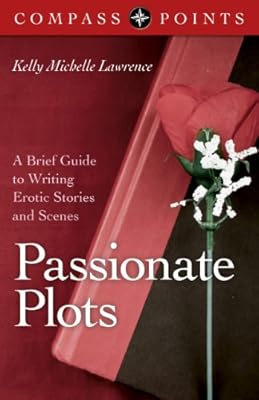 Compass Points - Passionate Plots: A Brief Guide to Writing Erotic Stories and Scenes