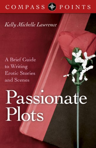 Compass Points - Passionate Plots: A Brief Guide to Writing Erotic Stories and Scenes by Kelly Lawrence