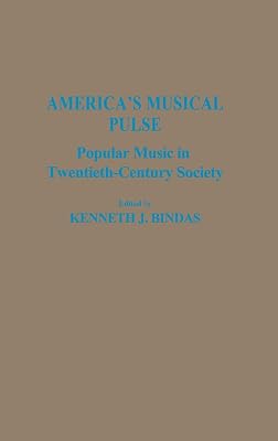 America's Musical Pulse: Popular Music in Twentieth-Century Society (Contributions to the Study of Popular Culture)