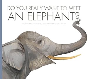 Do You Really Want to Meet an Elephant?