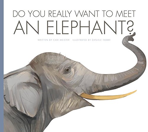 Do You Really Want to Meet an Elephant? by Cari Meister