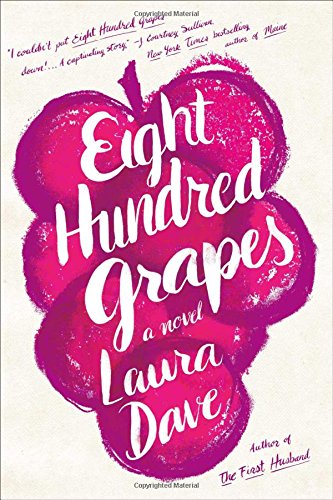 Eight Hundred Grapes: A Novel by Laura Dave
