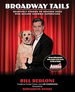Broadway Tails: Heartfelt Stories Of Rescued Dogs Who Became Showbiz Superstars by Jim Hanrahan