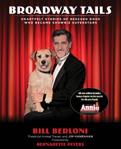 Broadway Tails: Heartfelt Stories Of Rescued Dogs Who Became Showbiz Superstars by Jim Hanrahan