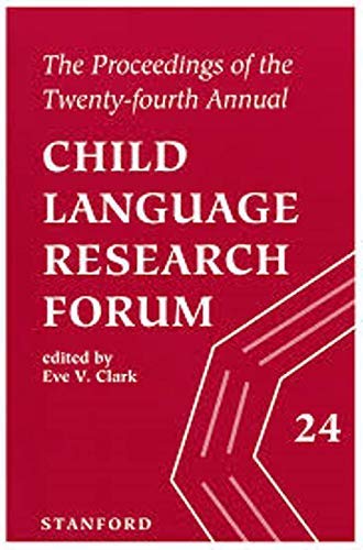 The Proceedings of the Twenty-fourth Annual Child Language Research Forum (Volume 24) by Eve V. Clark