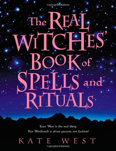 The Real Witches Book of Spells and Rituals by Kate West