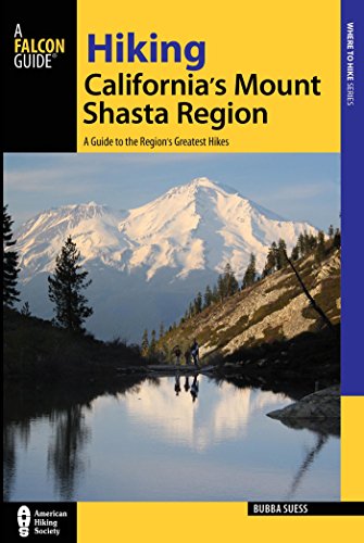 Hiking California's Mount Shasta Region: A Guide to the Region's Greatest Hikes by Bubba Suess
