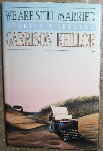 We Are Still Married: Stories &amp; Letters by Garrison Keillor
