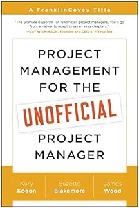 Project Management for the Unofficial Project Manager: A FranklinCovey Title