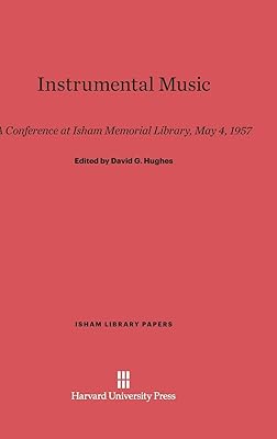 Instrumental Music: A Conference at Isham Memorial Library, May 4, 1957 (Isham Library Papers, 1)