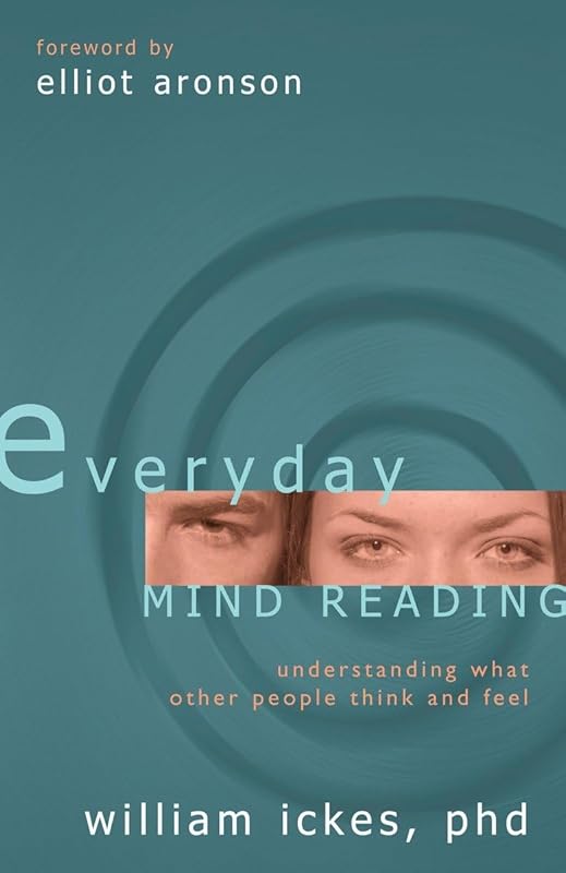 Everyday Mind Reading: Understanding What Other People Think and Feel by William Ickes