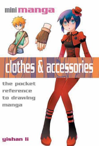 Clothes & Accessories: The Pocket Guide to Drawing All Manga Clothes and Costume Styles by Yishan Li