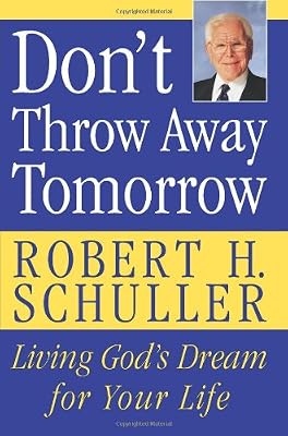 Don't Throw Away Tomorrow: Living God's Dream for Your Life
