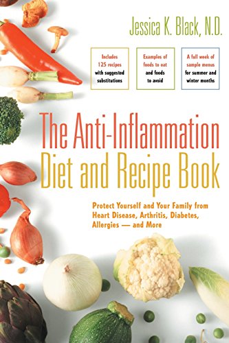 The Anti-Inflammation Diet and Recipe Book: Protect Yourself and Your Family from Heart Disease, Arthritis, Diabetes, Allergies - and More by Jessica K. Black
