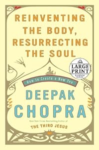 Reinventing the Body, Resurrecting the Soul: How to Create a New You