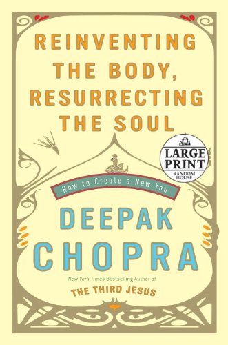Reinventing the Body, Resurrecting the Soul: How to Create a New You by Deepak Chopra