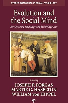 Evolution and the Social Mind: Evolutionary Psychology and Social Cognition (Sydney Symposium of Social Psychology)