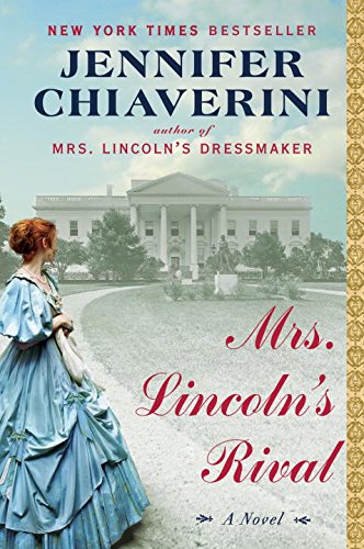 Mrs. Lincoln's Rival: A Novel by Jennifer Chiaverini