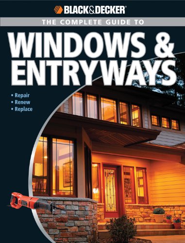 Black &amp; Decker The Complete Guide to Windows &amp; Entryways: Repair - Renew - Replace by Chris Marshall