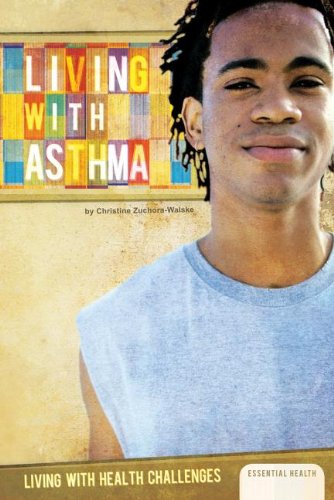 Living with Asthma by Christine Zuchora-Walske