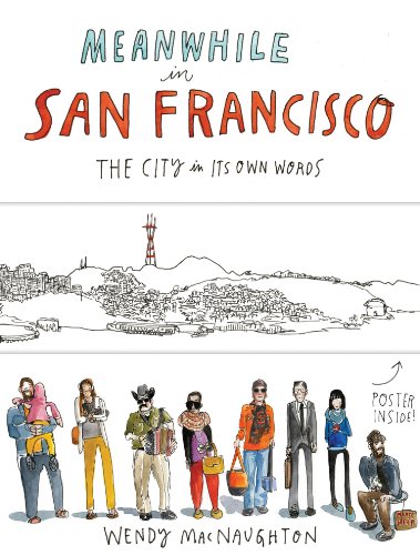 Meanwhile in San Francisco: The City in its Own Words by Wendy MacNaughton