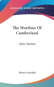 The Worthies Of Cumberland: John Dalton by Henry Lonsdale