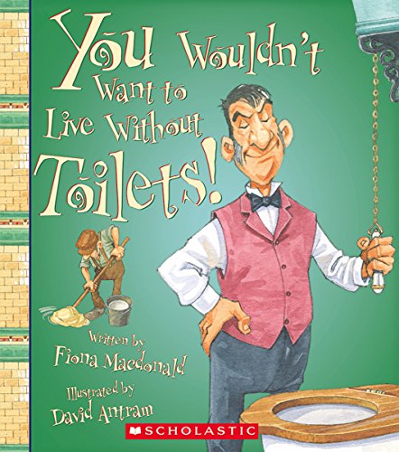 You Wouldn't Want to Live Without Toilets! by Fiona MacDonald 
			
			
		
		
		
       	 
       		
       			,
