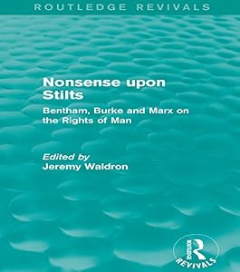 Nonsense upon Stilts (Routledge Revivals): Bentham, Burke and Marx on the Rights of Man by Jeremy Waldron