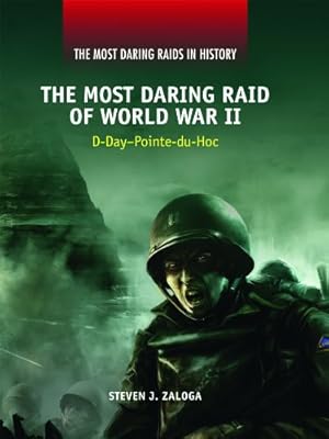 The Most Daring Raid of World War II: D-Day-Pointe-Du-Hoc (Most Daring Raids in History)