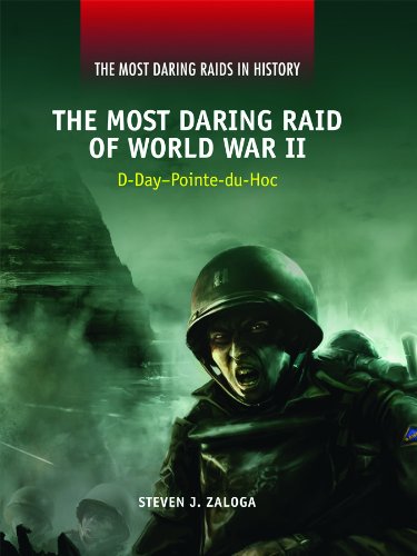 The Most Daring Raid of World War II: D-Day-Pointe-Du-Hoc (Most Daring Raids in History) by Steven J. Zaloga