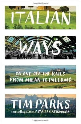 Italian Ways: On and Off the Rails from Milan to Palermo