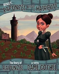 Really, Rapunzel Needed a Haircut!: The Story of Rapunzel as Told by Dame Gothel by Jessica Gunderson
